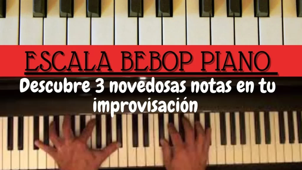 escala bebop piano y descubre 3 posibilidades novedosas en tu improvisación